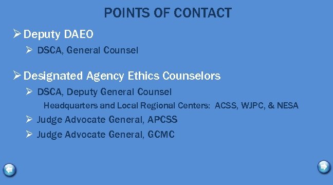 POINTS OF CONTACT Ø Deputy DAEO Ø DSCA, General Counsel Ø Designated Agency Ethics