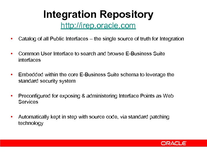 Integration Repository http: //irep. oracle. com • Catalog of all Public Interfaces – the