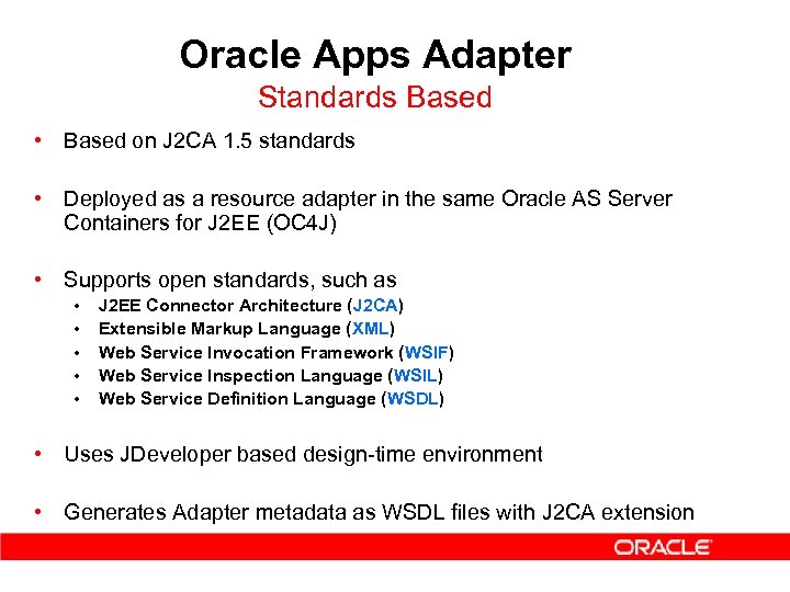 Oracle Apps Adapter Standards Based • Based on J 2 CA 1. 5 standards