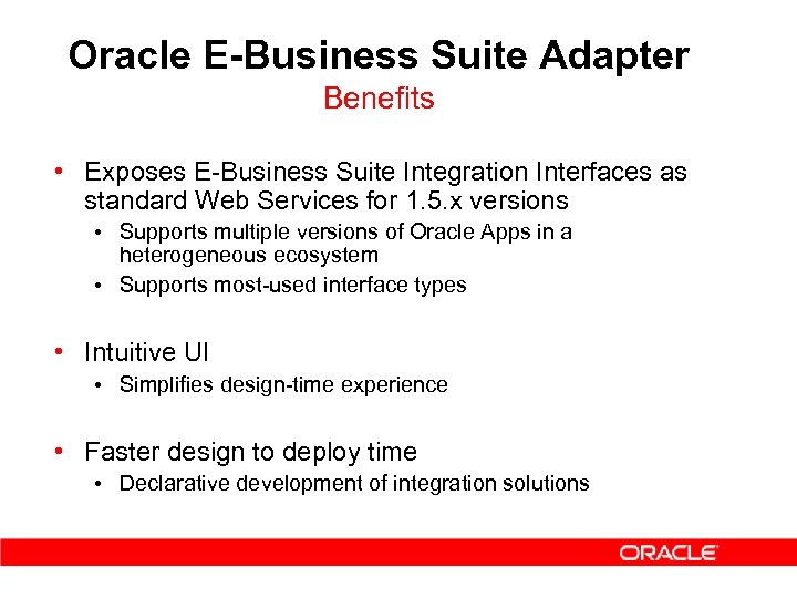 Oracle E-Business Suite Adapter Benefits • Exposes E-Business Suite Integration Interfaces as standard Web