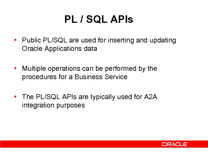 PL / SQL APIs • Public PL/SQL are used for inserting and updating Oracle