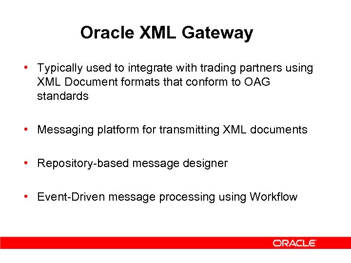 Oracle XML Gateway • Typically used to integrate with trading partners using XML Document