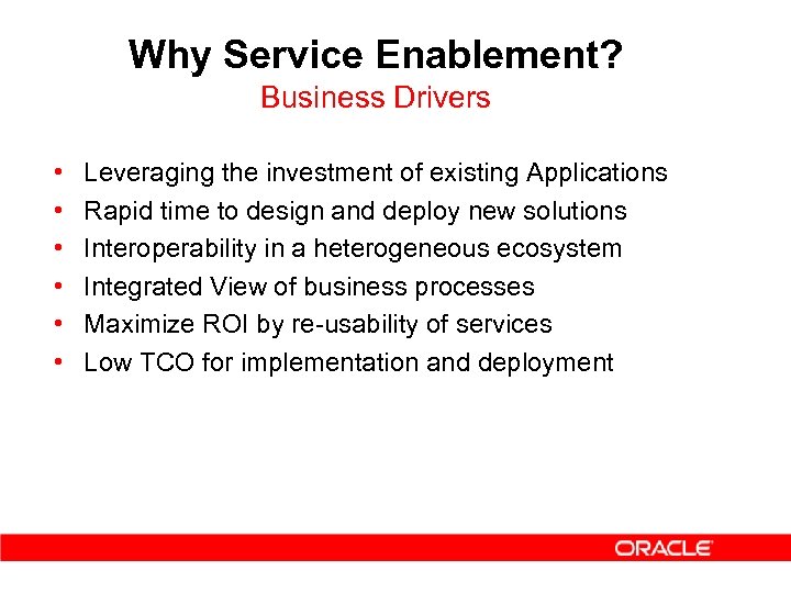 Why Service Enablement? Business Drivers • • • Leveraging the investment of existing Applications