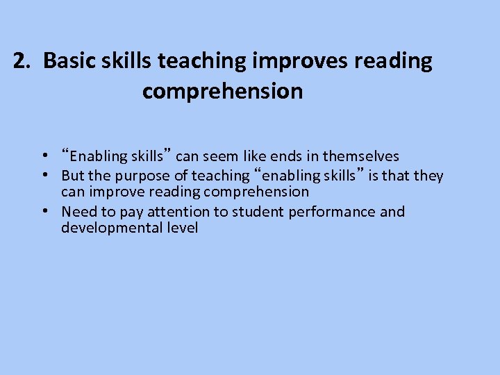 2. Basic skills teaching improves reading comprehension • “Enabling skills” can seem like ends