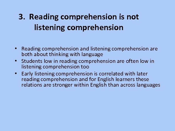3. Reading comprehension is not listening comprehension • Reading comprehension and listening comprehension are