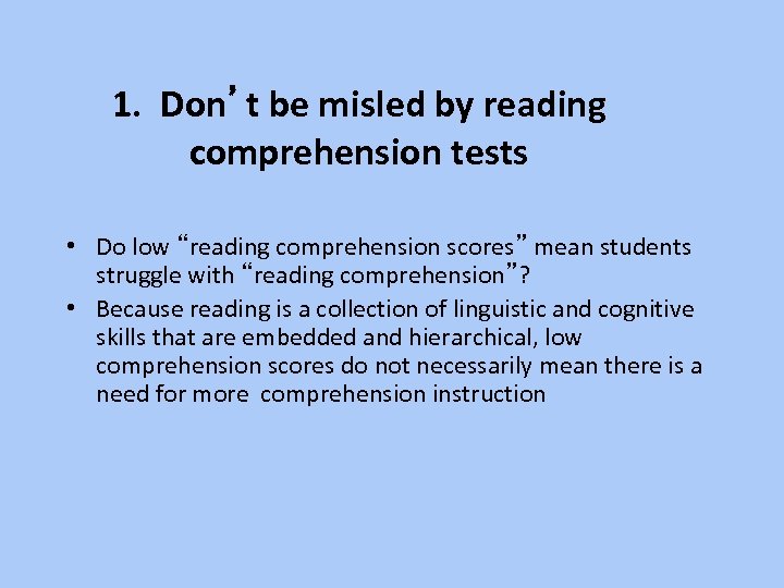 1. Don’t be misled by reading comprehension tests • Do low “reading comprehension scores”