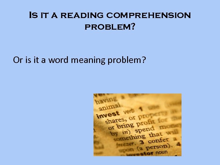 Is it a reading comprehension problem? Or is it a word meaning problem? 