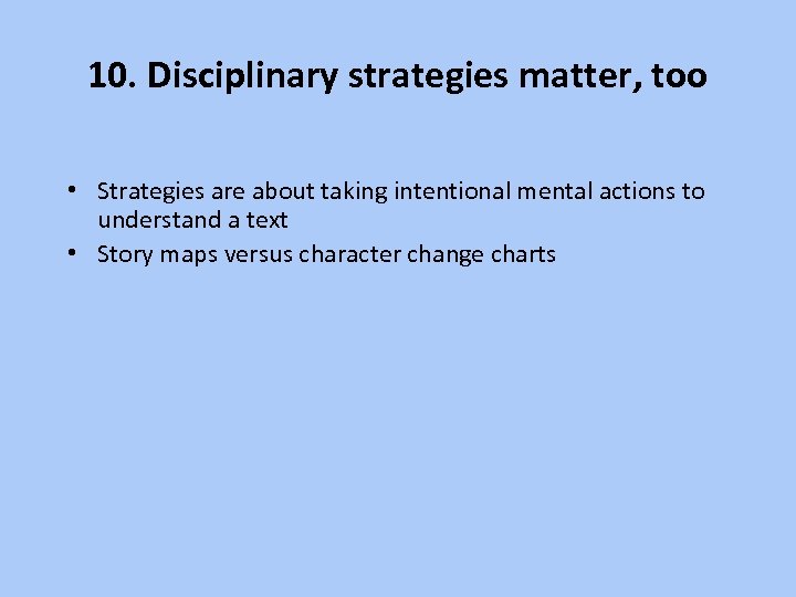 10. Disciplinary strategies matter, too • Strategies are about taking intentional mental actions to