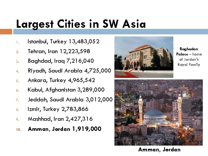 Largest Cities in SW Asia 1. Istanbul, Turkey 13, 483, 052 2. Tehran, Iran