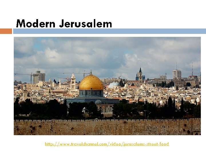 Modern Jerusalem http: //www. travelchannel. com/video/jerusalems-street-food 