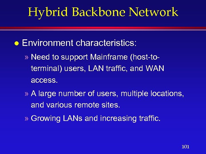 Hybrid Backbone Network l Environment characteristics: » Need to support Mainframe (host-toterminal) users, LAN