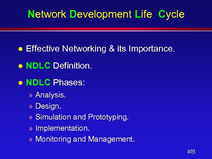 Network Development Life Cycle l Effective Networking & its Importance. l NDLC Definition. l