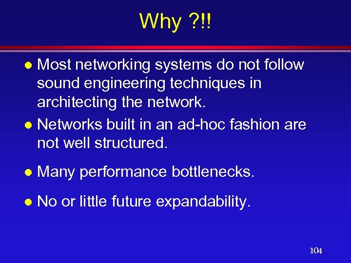 Why ? !! Most networking systems do not follow sound engineering techniques in architecting