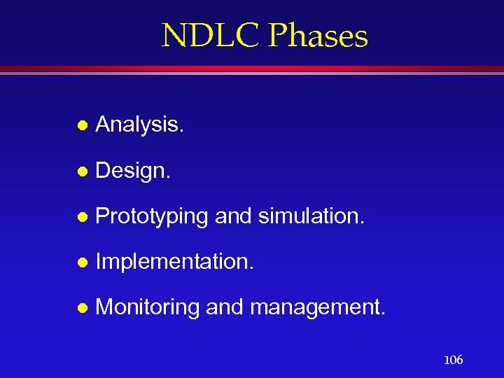 NDLC Phases l Analysis. l Design. l Prototyping and simulation. l Implementation. l Monitoring