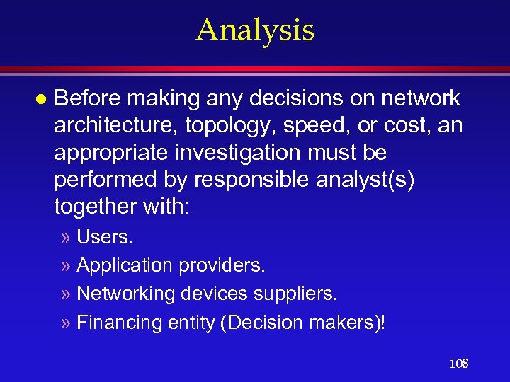 Analysis l Before making any decisions on network architecture, topology, speed, or cost, an