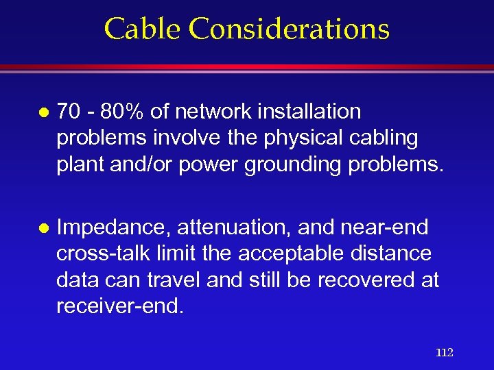 Cable Considerations l 70 - 80% of network installation problems involve the physical cabling