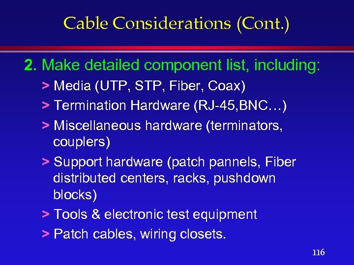 Cable Considerations (Cont. ) 2. Make detailed component list, including: > Media (UTP, STP,