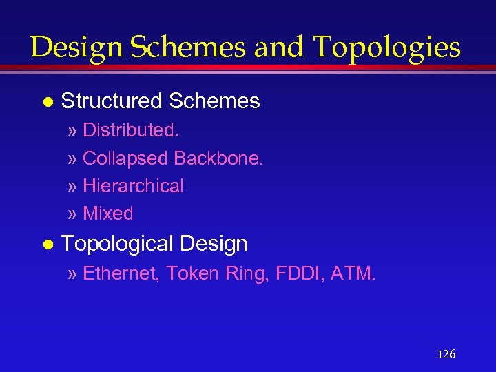 Design Schemes and Topologies l Structured Schemes » Distributed. » Collapsed Backbone. » Hierarchical