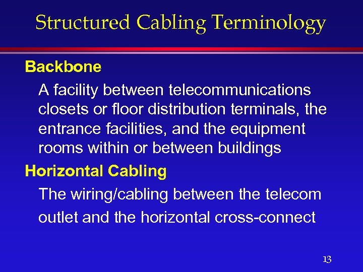 Structured Cabling Terminology Backbone A facility between telecommunications closets or floor distribution terminals, the