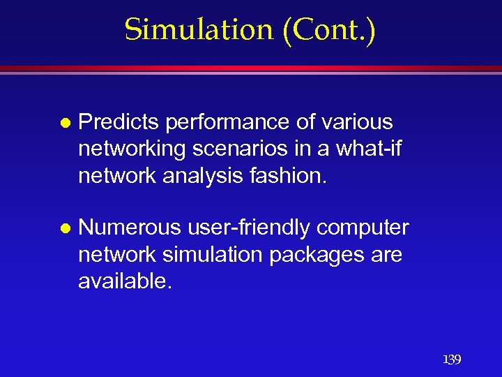 Simulation (Cont. ) l Predicts performance of various networking scenarios in a what-if network