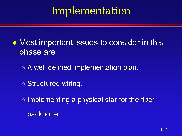 Implementation l Most important issues to consider in this phase are » A well