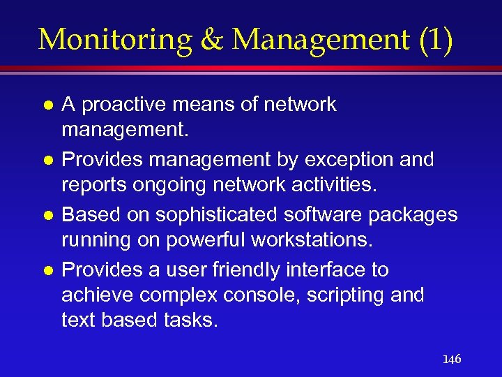 Monitoring & Management (1) l l A proactive means of network management. Provides management