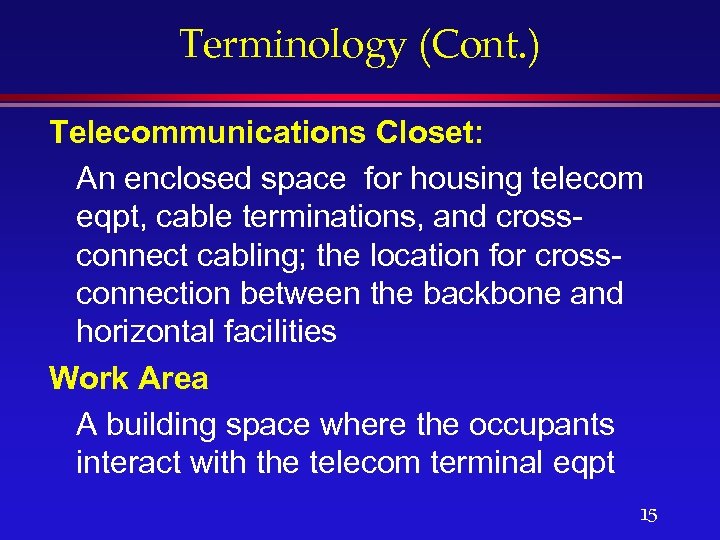 Terminology (Cont. ) Telecommunications Closet: An enclosed space for housing telecom eqpt, cable terminations,