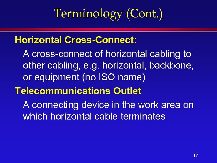 Terminology (Cont. ) Horizontal Cross-Connect: A cross-connect of horizontal cabling to other cabling, e.