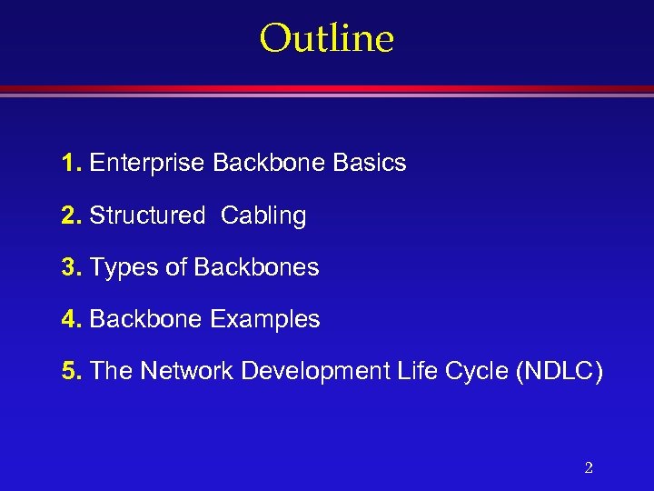 Outline 1. Enterprise Backbone Basics 2. Structured Cabling 3. Types of Backbones 4. Backbone