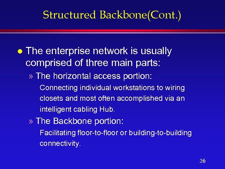 Structured Backbone(Cont. ) l The enterprise network is usually comprised of three main parts: