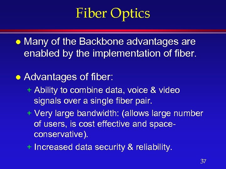 Fiber Optics l Many of the Backbone advantages are enabled by the implementation of