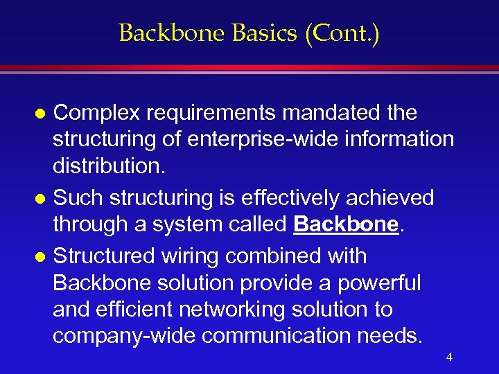 Backbone Basics (Cont. ) Complex requirements mandated the structuring of enterprise-wide information distribution. l