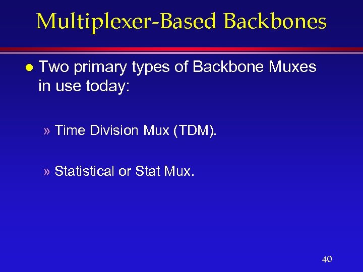 Multiplexer-Based Backbones l Two primary types of Backbone Muxes in use today: » Time