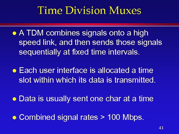 Time Division Muxes l A TDM combines signals onto a high speed link, and