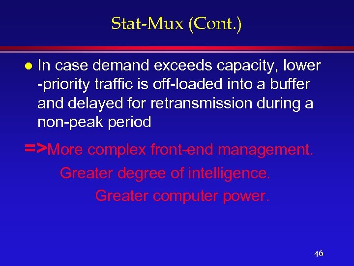 Stat-Mux (Cont. ) l In case demand exceeds capacity, lower -priority traffic is off-loaded