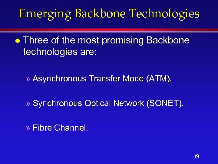 Emerging Backbone Technologies l Three of the most promising Backbone technologies are: » Asynchronous