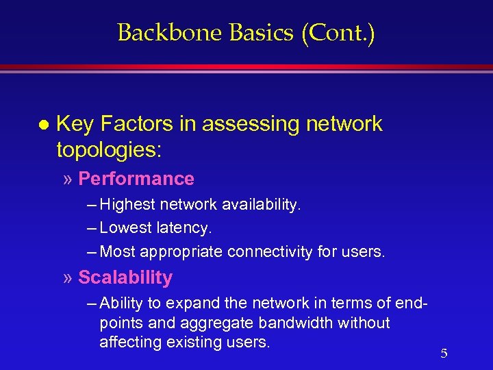 Backbone Basics (Cont. ) l Key Factors in assessing network topologies: » Performance –