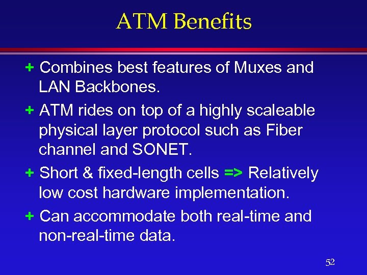 ATM Benefits + Combines best features of Muxes and LAN Backbones. + ATM rides