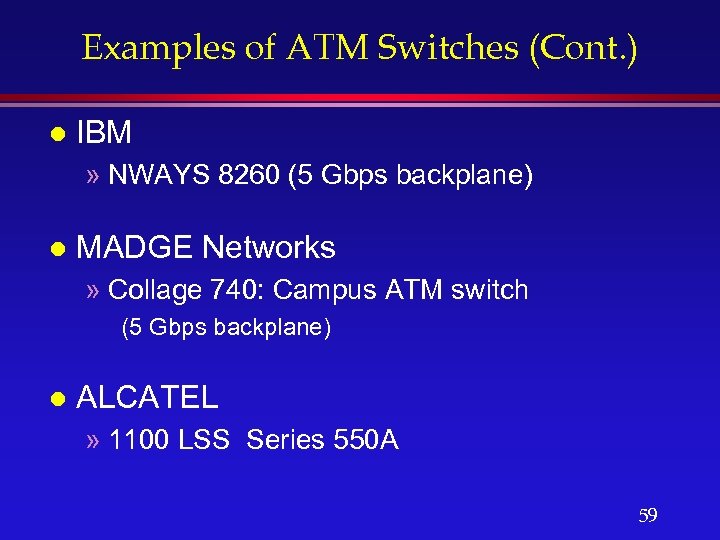 Examples of ATM Switches (Cont. ) l IBM » NWAYS 8260 (5 Gbps backplane)