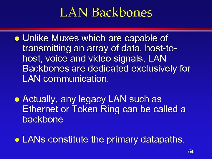 LAN Backbones l Unlike Muxes which are capable of transmitting an array of data,