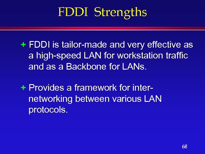 FDDI Strengths + FDDI is tailor-made and very effective as a high-speed LAN for