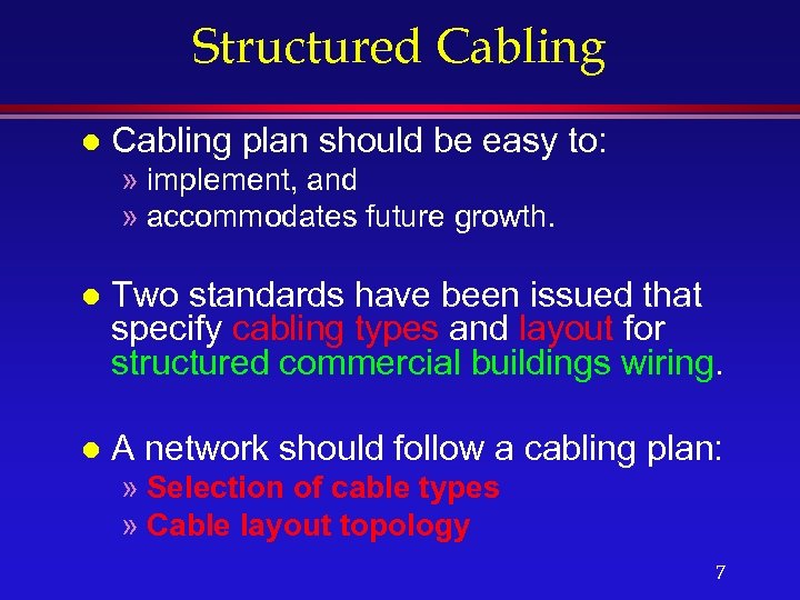 Structured Cabling l Cabling plan should be easy to: » implement, and » accommodates