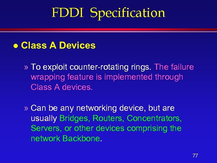 FDDI Specification l Class A Devices » To exploit counter-rotating rings. The failure wrapping