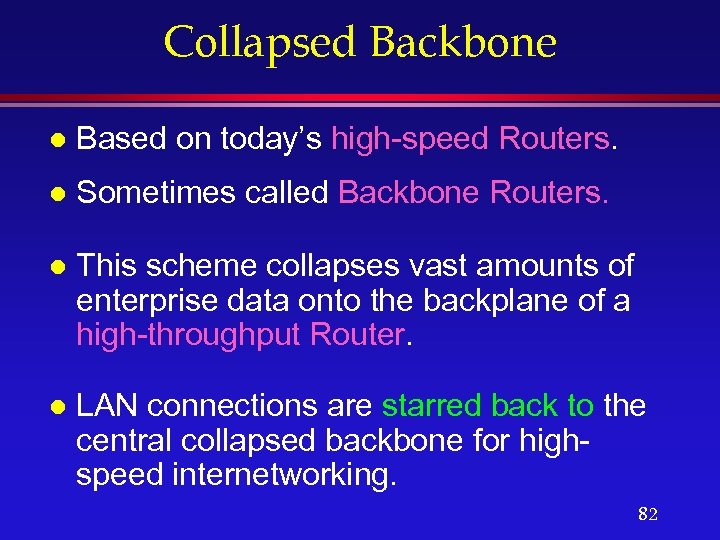 Collapsed Backbone l Based on today’s high-speed Routers. l Sometimes called Backbone Routers. l