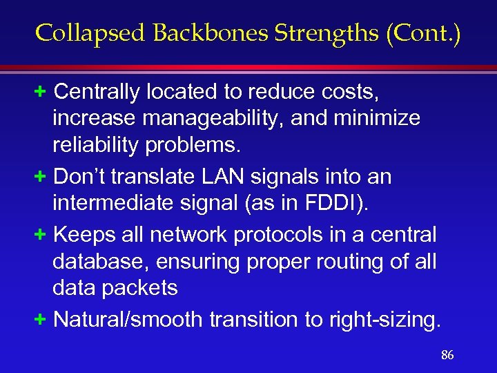 Collapsed Backbones Strengths (Cont. ) + Centrally located to reduce costs, increase manageability, and