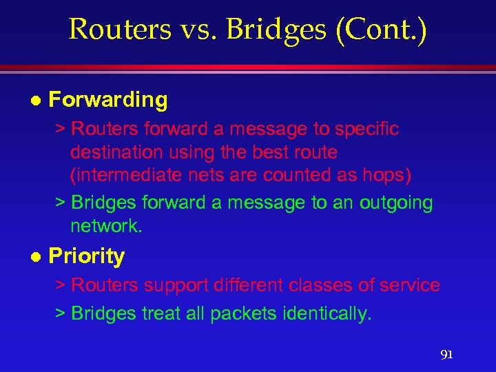 Routers vs. Bridges (Cont. ) l Forwarding > Routers forward a message to specific