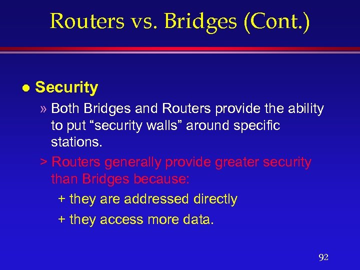 Routers vs. Bridges (Cont. ) l Security » Both Bridges and Routers provide the