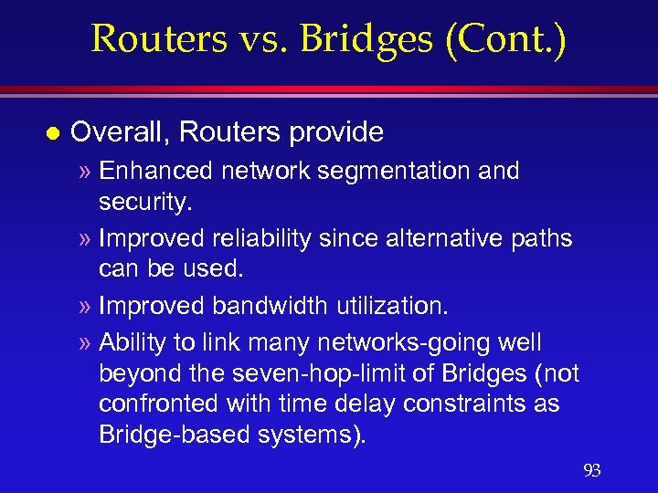 Routers vs. Bridges (Cont. ) l Overall, Routers provide » Enhanced network segmentation and