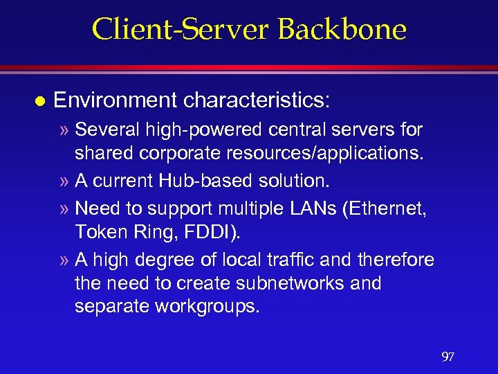 Client-Server Backbone l Environment characteristics: » Several high-powered central servers for shared corporate resources/applications.