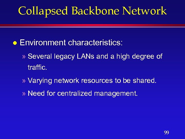 Collapsed Backbone Network l Environment characteristics: » Several legacy LANs and a high degree